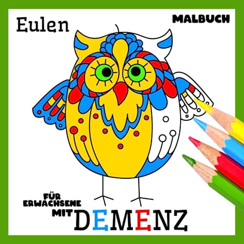 Malbuch für Erwachsene mit Demenz:Eulen: Reihe Malbüchern für Anfänger, Senioren (Demenz, Alzheimer Krankheit, Parkinson Syndrom, kognitive Disfunktion, Seh- und Motorikstörungen).