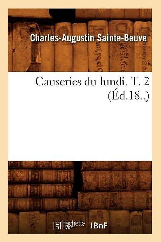 Causeries Du Lundi. T. 2 (Éd.18..)