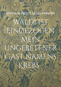 Waldi ist eingezogen Mein ungebetener Gast namens Krebs