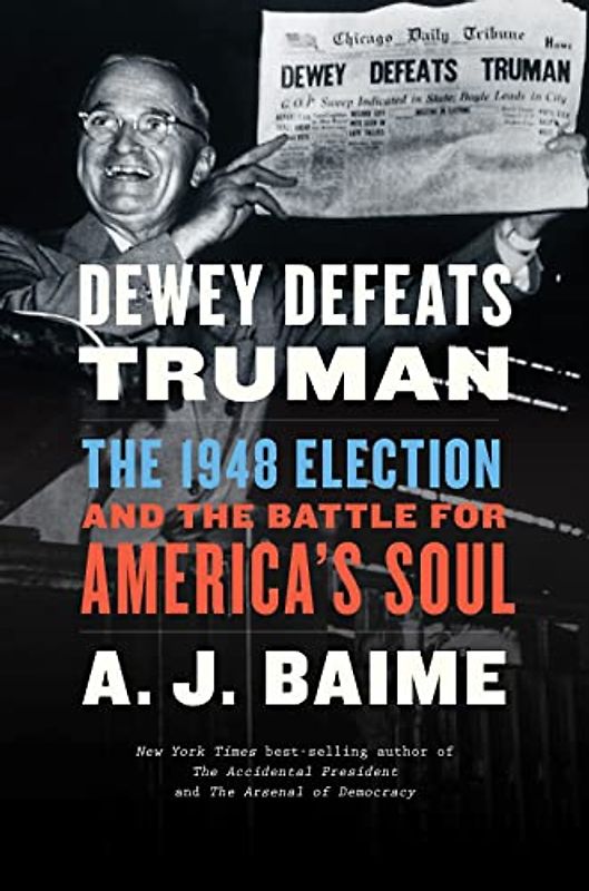 Dewey Defeats Truman: The 1948 Election and the Battle for America's Soul