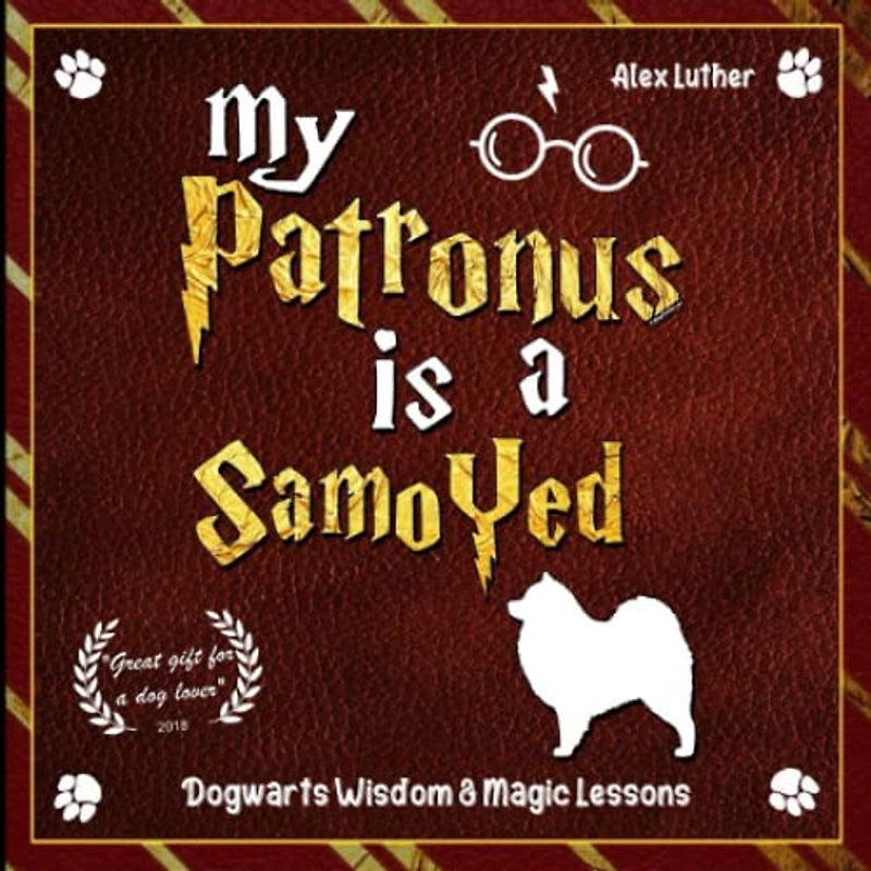 My Patronus is a Samoyed: Dogwarts Wisdom & Magic Lessons