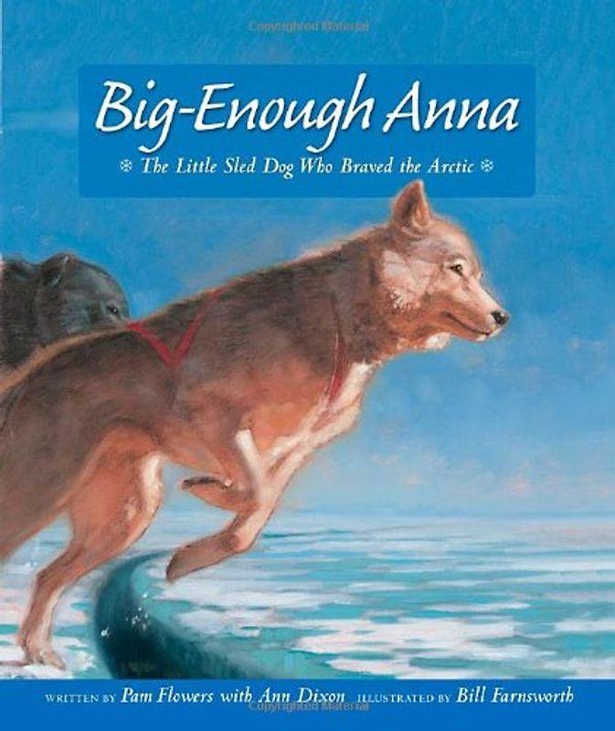 Dixon, Ann - Big-Enough Anna: The Little Sled Dog Who Braved Th