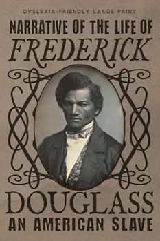 Narrative of the Life of Frederick Douglass (Dyslexia-Friendly Large Print Edition): an American Slave