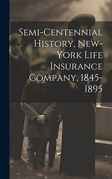 Semi-Centennial History, New-York Life Insurance Company, 1845-1895
