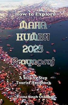 How to Explore Maha Kumbh 2025 Prayagraj