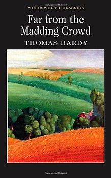 Far from the Madding Crowd (Wordsworth Classics) - Thomas Hardy
