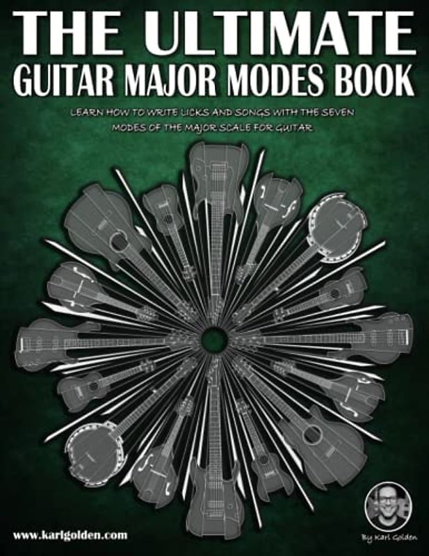 The Ultimate Guitar Major Modes Book: Comprehensive guide of playing licks & writing songs modally with the seven modes of the major scale on guitar (The Ultimate Guitar Books, Band 6)