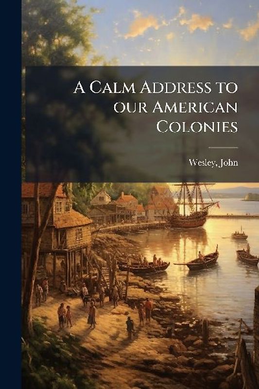 A Calm Address to our American Colonies