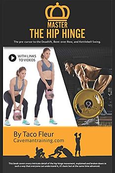 Master The Hip Hinge: The foundation for kettlebell swings, deadlifts, cleans, and more. (Kettlebell Training, Band 1)