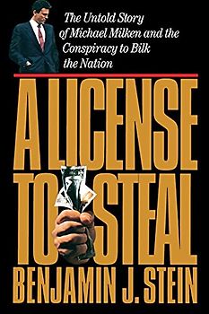 A License to Steal: The Untold Story of Michael Milken and the Conspiracy to Bilk the Nation