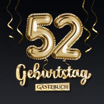 52 Geburtstag Gästebuch: Deko zum 52.Geburtstag - Geschenk für Mann oder Frau - 52 Jahre - Edel Gold Edition - Buch für Glückwünsche und Fotos der Gäste