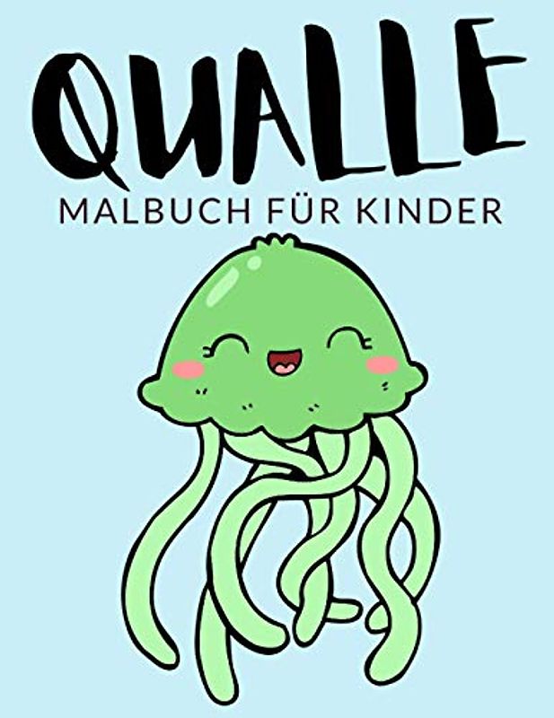 Qualle malbuch für kinder: Qualle Malbücher für Kinder, Über 30 Seiten zum Ausmalen, Perfekte Malvorlagen für Jungen, Mädchen und Kinder im Alter von ... Spaß garantiert! (Qualle Färbung, Band 1)