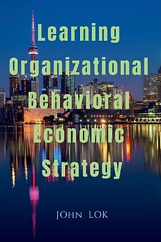 Learning Organizational Behavioral Economic Strategy