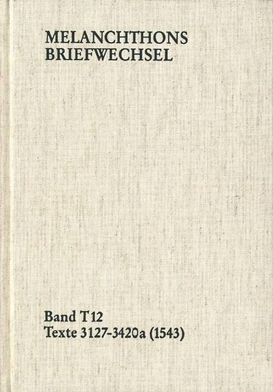 Melanchthons Briefwechsel / Band T 12: Texte 3127-3420a (1543)