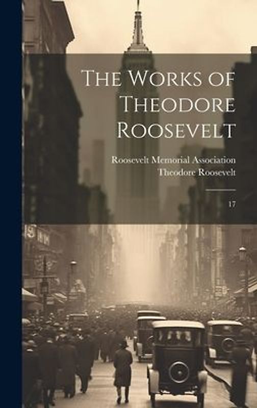 The Works of Theodore Roosevelt