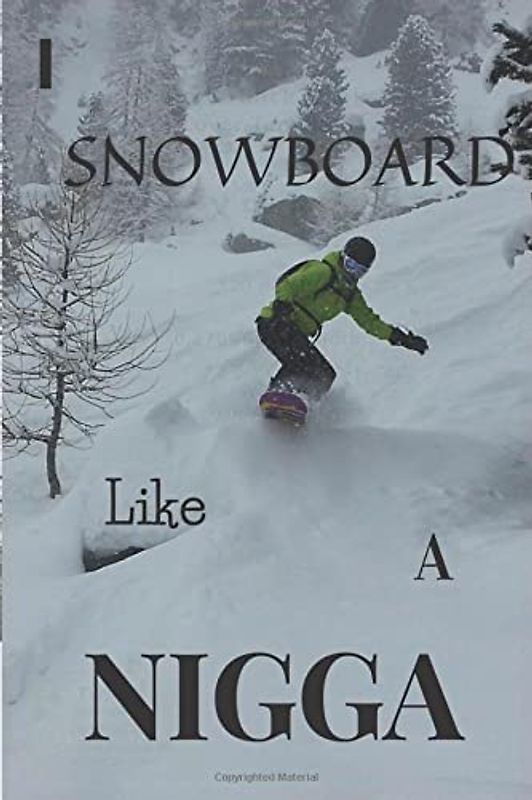 I Snowboard Like A Nigga: Perfect Snowboarding Notebook Journal For Lovers Of Snowboarding, 6X9 Inches, 120 Pages