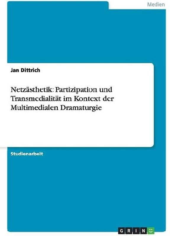 Netzästhetik: Partizipation und Transmedialität im Kontext der Multimedialen Dramaturgie