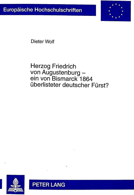 Herzog Friedrich von Augustenburg - ein von Bismarck 1864 überlisteter deutscher Fürst?