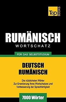 Rumänischer Wortschatz für das Selbststudium - 7000 Wörter (German Collection, Band 232)