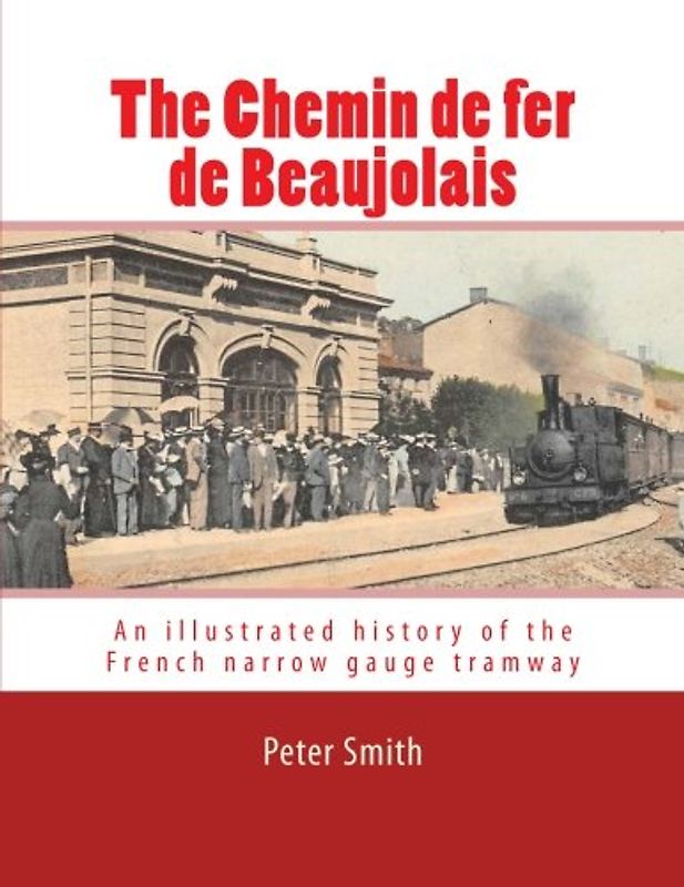 The Chemin de fer de Beaujolais: An illustrated history of the French narrow gauge tramway