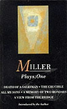 Miller Plays: All My Sons; Death of a Salesman; The Crucible; A Memory of Two Mondays; A View from the Bridge Vol 1 (World Classics)