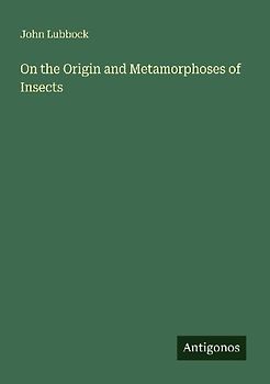 On the Origin and Metamorphoses of Insects