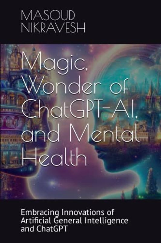 Magic, Wonder of ChatGPT-AI, and Mental Health: Embracing Innovations of Artificial General Intelligence and ChatGPT