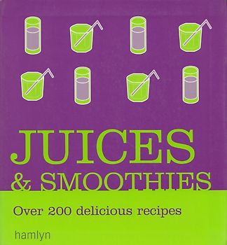 Juices and Smoothies: Over 200 delicious reciper [Softcover]