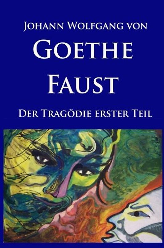 Faust: Der Tragödie erster Teil. Mit Bildergalerie und Erläuterungen zur Entstehungsgeschichte