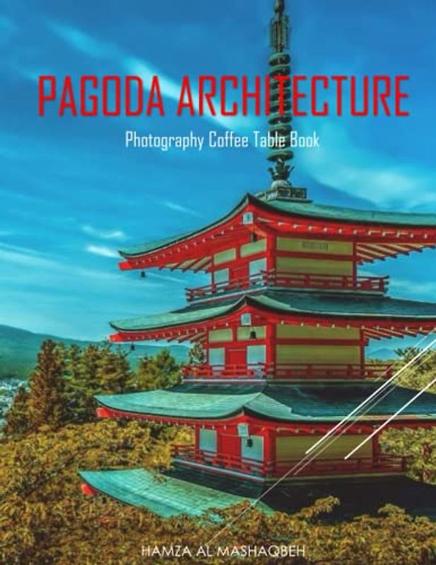 PAGODA ARCHITECTURE Photography Coffee Table Book: Pagoda Architecture Photography Coffee Table Book:For People Of All Ages Who Love Pagoda. 40 Beautiful Images of Wooden Buildings - April 30, 2023.
