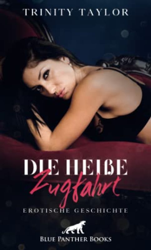 Die heiße Zugfahrt | Erotische Geschichte + 1 weitere Geschichte: Schon bei ihrem Anblick wird es in seiner Hose eng ... (Love, Passion & Sex)