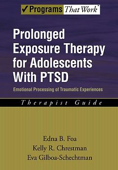 Prolonged Exposure Therapy for Adolescents with PTSD: Emotional Processing of Traumatic Experiences: therapist guide: With PTSD Therapist Guide (Programs That Work) - Edna B. Foa