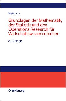 Grundlagen der Mathematik, der Statistik und des Operations Research für Wirtschaftswissenschaftler