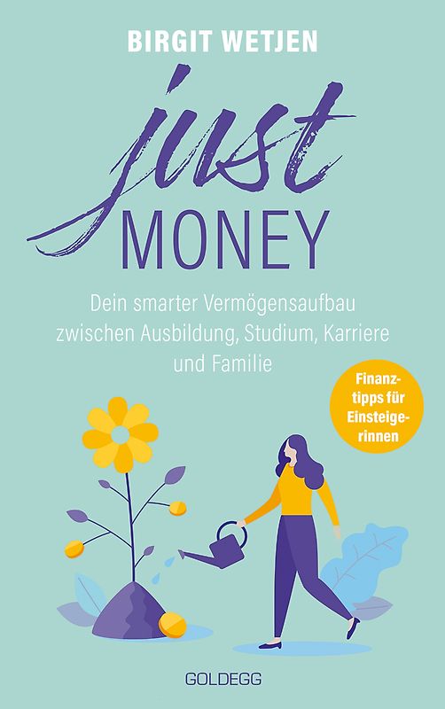 Just money. Dein smarter Vermögensaufbau zwischen Ausbildung, Studium, Karriere und Familie. Finanztipps von der Expertin: Aktien kaufen, in ETFs investieren – Geldanlage für Frauen ganz einfach!