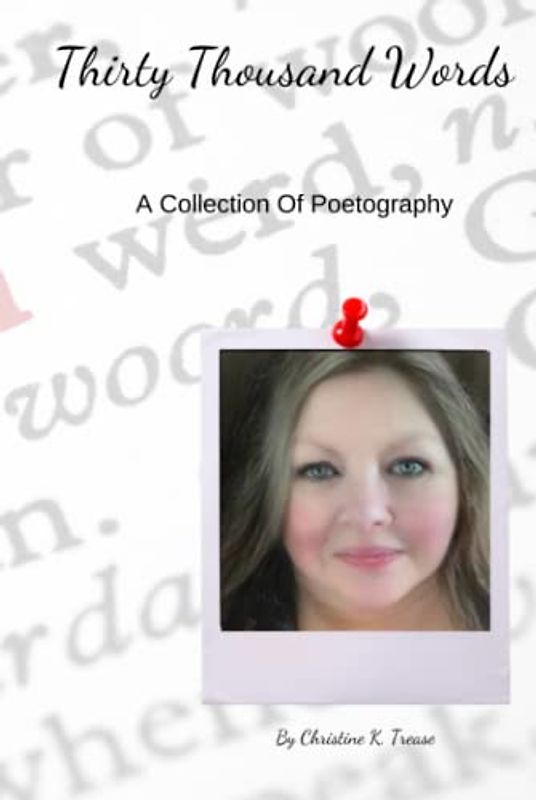 Thirty Thousand Words: A Collection Of Poetography