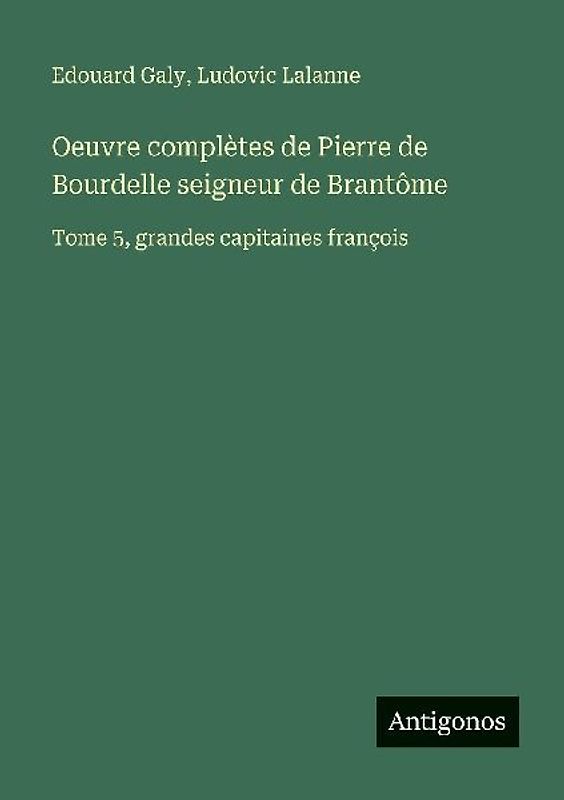 Oeuvre complètes de Pierre de Bourdelle seigneur de Brantôme