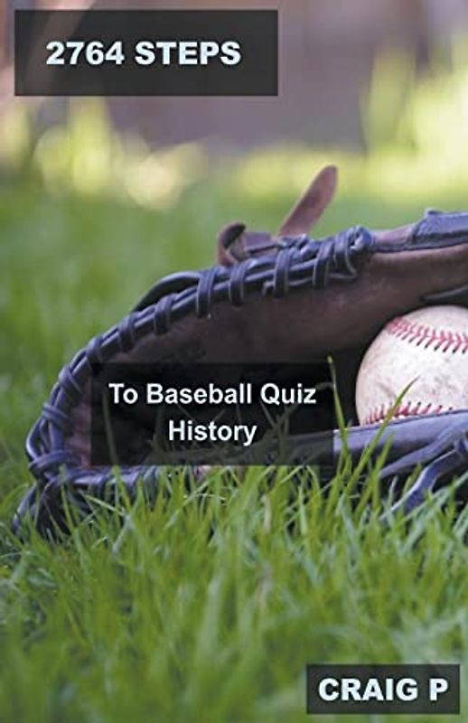 2764 Steps to Baseball Quiz History (Baseball Quiz Trivia, Band 6)