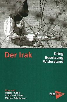 Der Irak - Krieg, Besetzung, Widerstand