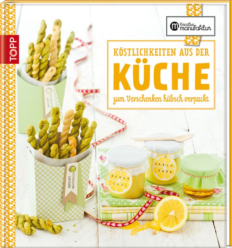 Die kreative Manufaktur - Köstlichkeiten aus der Küche