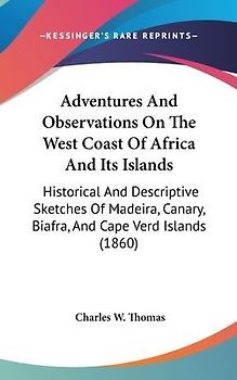Adventures And Observations On The West Coast Of Africa And Its Islands
