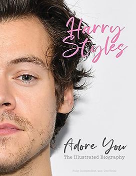 Harry Styles: Adore You: the Illustrated Biography