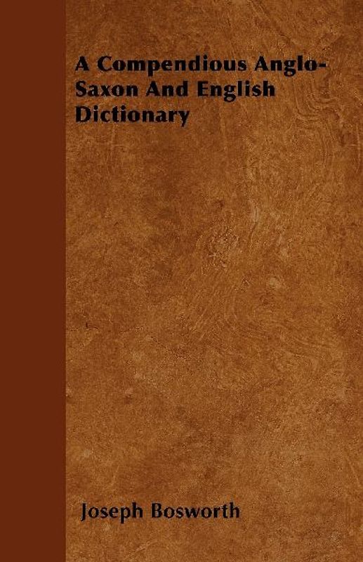 A Compendious Anglo-Saxon And English Dictionary