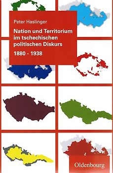 Nation und Territorium im tschechischen politischen Diskurs 1880-1938