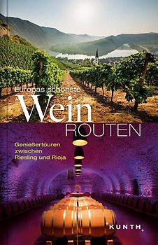 Europas schönste Weinrouten. Genießertouren zwischen Riesling und Rioja