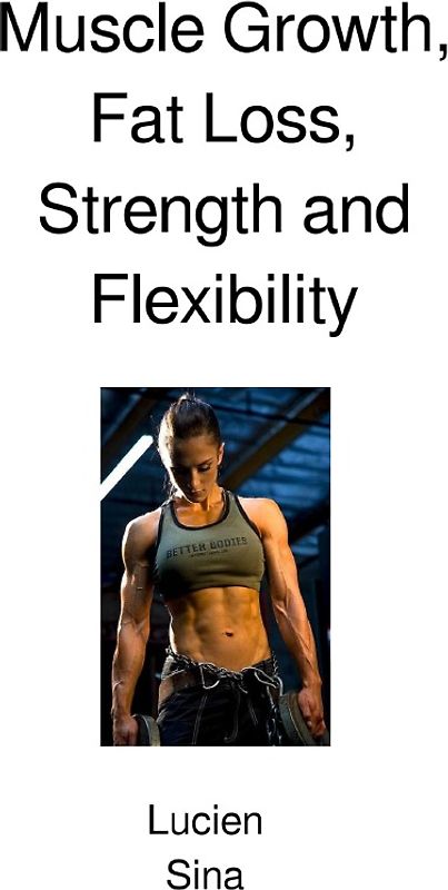 Muscle Growth, Fat Loss, Strength and Flexibility