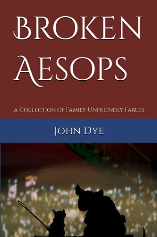Broken Aesops: a Collection of Family-Unfriendly Fables