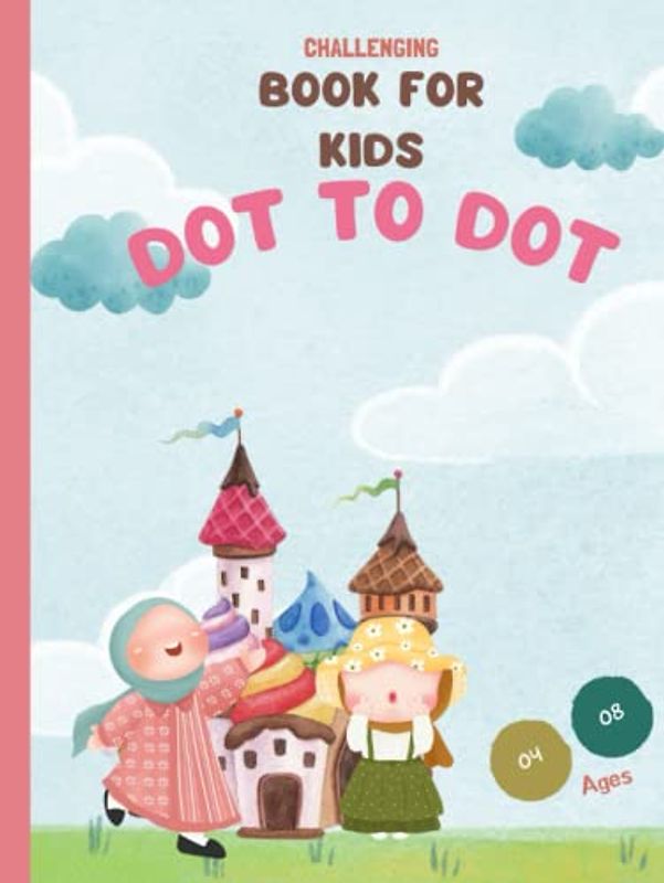 DOT TO DOT BOOK FOR KIDS AGES 4 -8: Connect the Dots Puzzles for Children - Activity Book for Learning - Age 4-6, 6-8 Year Olds, Fun and Challenging Join the Dots: The mindful way to relax and unwind