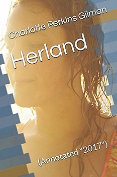Herland (Annotated "2017"): Charlotte Perkins Gilman