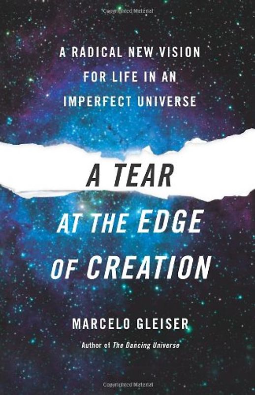 A Tear at the Edge of Creation: A Radical New Vision for Life in an Imperfect Universe