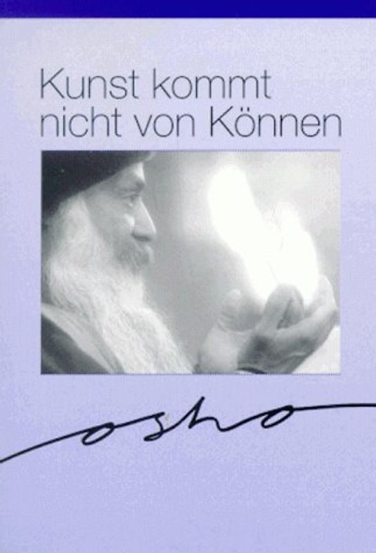Kunst kommt nicht von können. Osho über Kunst und Kretivität